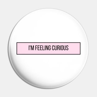 I'm Feeling Curious - Inspiring Quotes Pin