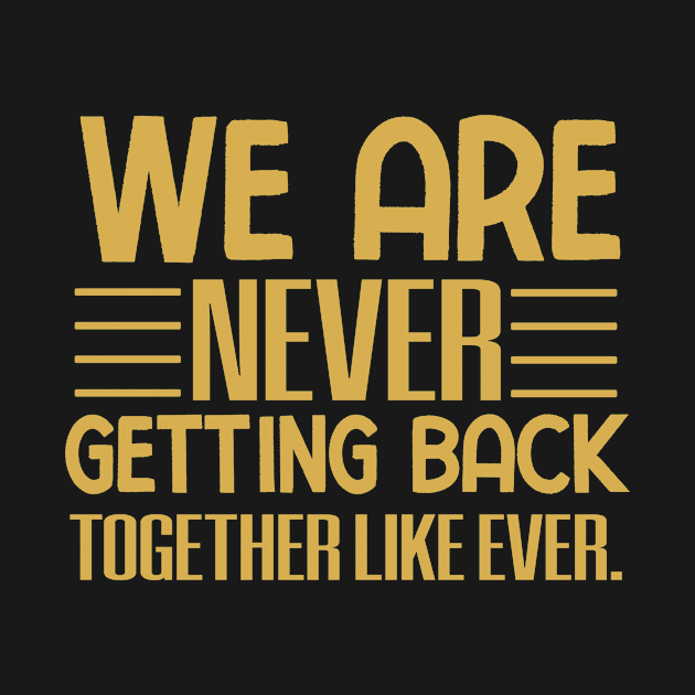 We are never getting back together like ever by badrianovic