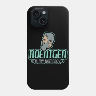 Roentgen is my homeboy - Funny Xray Tech Radiology Tech Phone Case