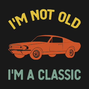 i'm not old i'm classic T-Shirt