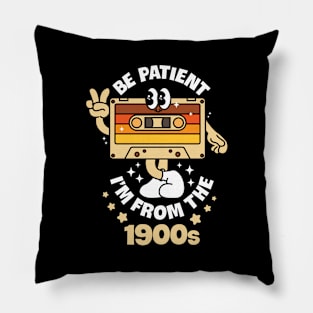 Be Patient I'm From The 1900s Pillow