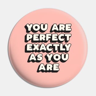 You Are Perfect Exactly As You Are by The Motivated Type in Black Peach and White Pin