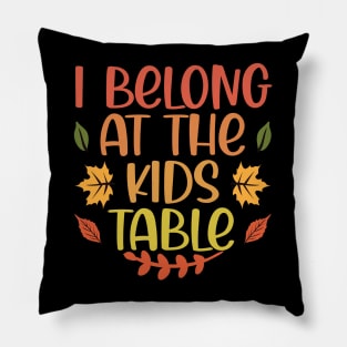 Thanksgiving Family Funny I Belong at the Kids Table Pillow