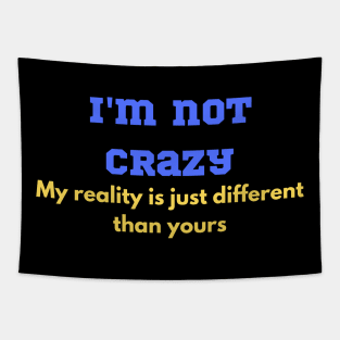 Funny "I'm not crazy my reality is just different than yours" for that lovable lunatic! Tapestry