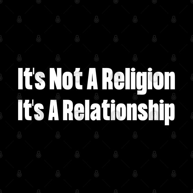 It's Not A Religion It's A Relationship by HobbyAndArt