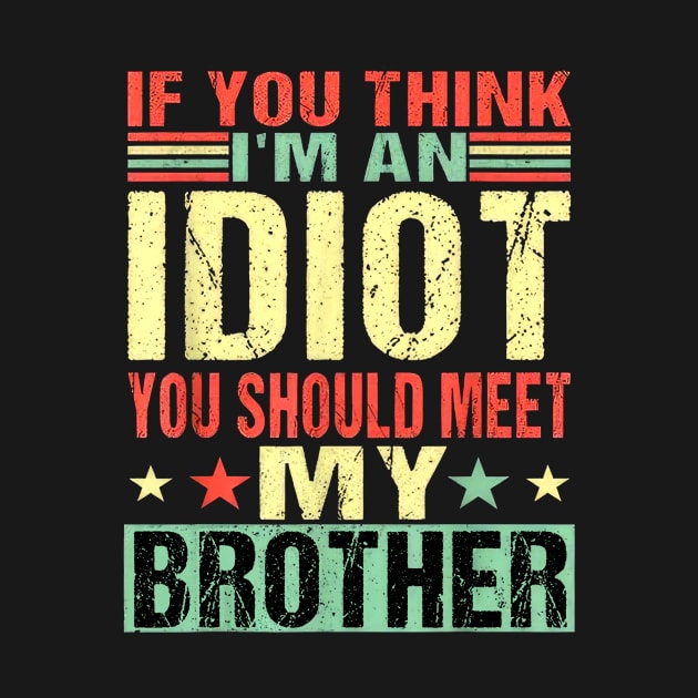 If You Think I'm An Idiot You Should Meet My Brother by Ripke Jesus