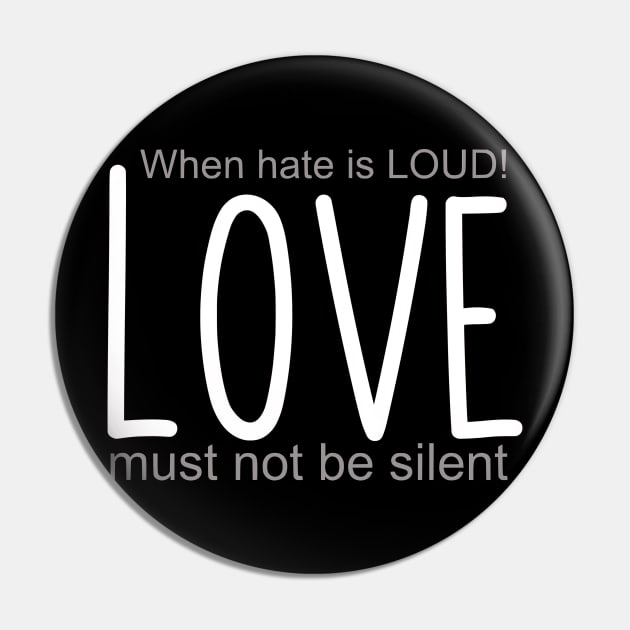 When hate is loud, Love must not be silent Pin by Cargoprints