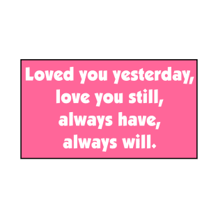 Loved you yesterday T-Shirt