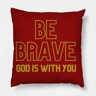 Be Brave Pillow