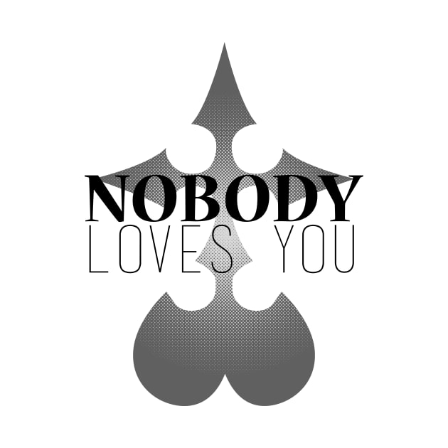 Nobody Loves You! by xKireiDesigns