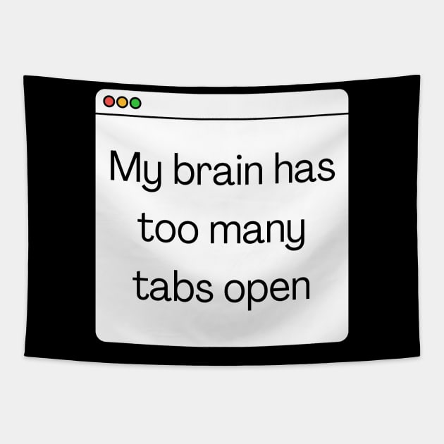 My brain has too many tabs open Tapestry by Meow Meow Designs