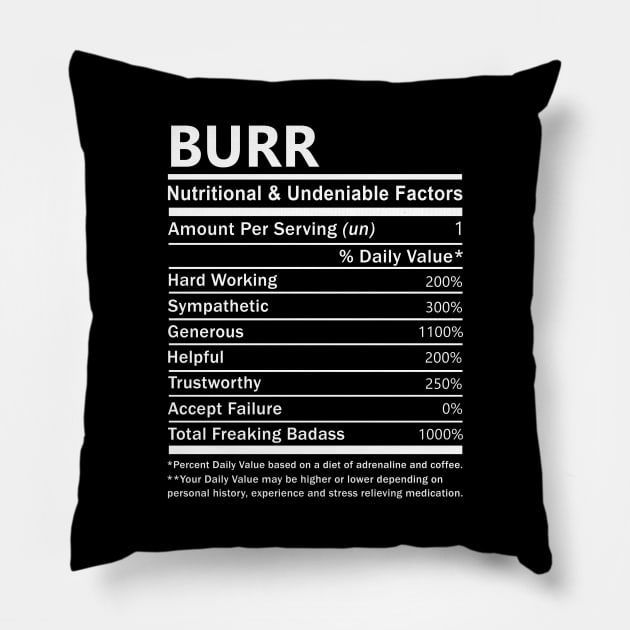 Burr Name T Shirt - Burr Nutritional and Undeniable Name Factors Gift Item Tee Pillow by nikitak4um