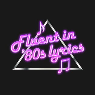 Fluent in 80s Lyrics T-Shirt