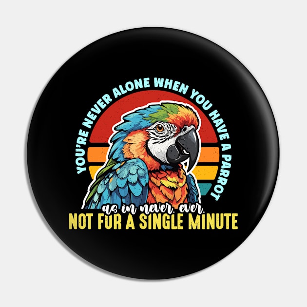 Parrot You're Never Alone When You Parrot Owner Pin by T-Shirt.CONCEPTS