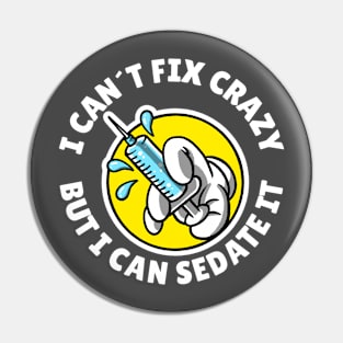 I can´t fix crazy but I can sedate it Pin