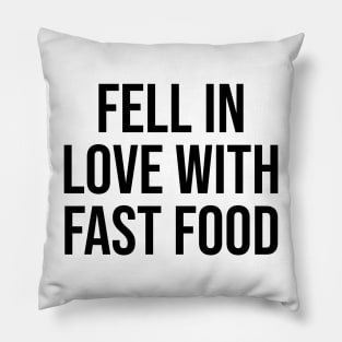 Fell in love with fast food Pillow