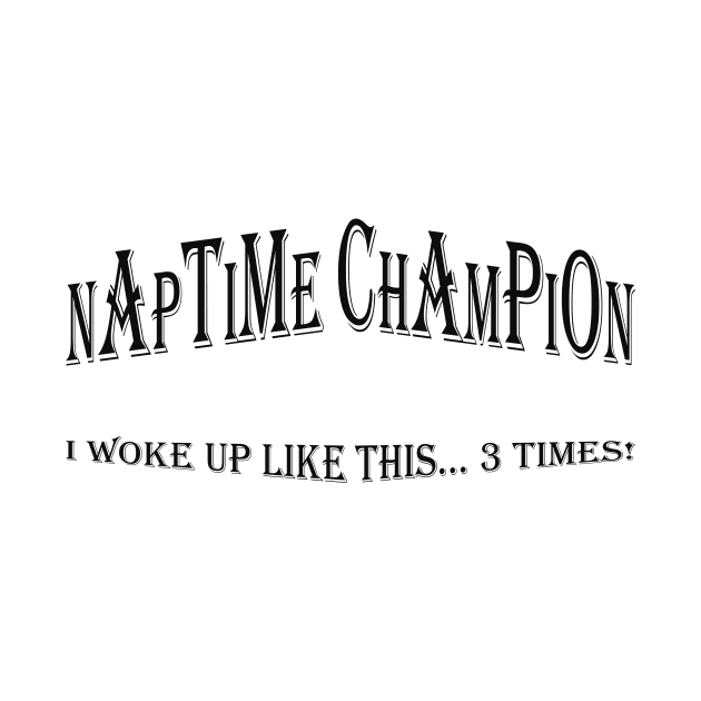 Naptime Champion: I Woke Up Like This... 3 Times! Cute Baby T-shirt by JetSet Luxuria