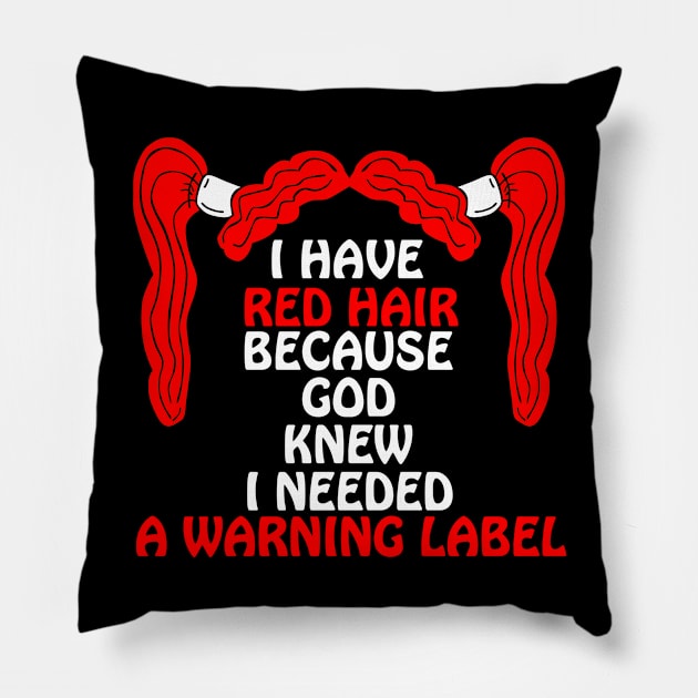 I Have Red Hair Because God Knew I Needed A Warning Label Pillow by issambak