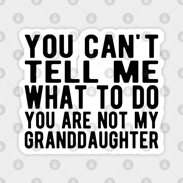 You can't tell me what to do you are not my granddaughter Magnet by KC Happy Shop