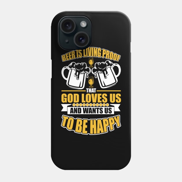 Beer Is Living Proof That God Loves Us And Wants Us To Be Happy T Shirt For Women Men Phone Case by Pretr=ty