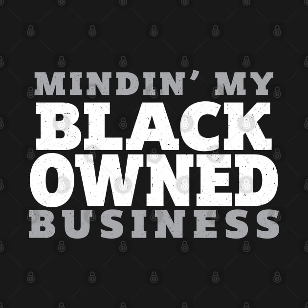 Mindin My Black Owned Business - White by AM_TeeDesigns