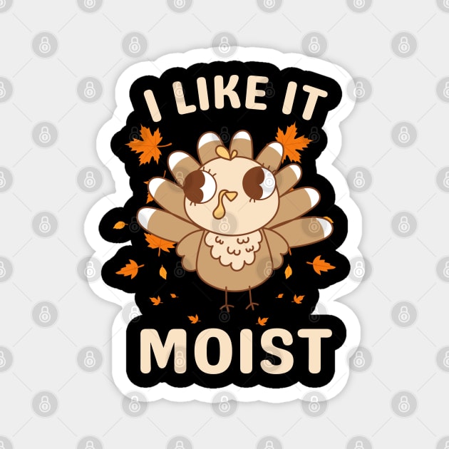 Cute Turkey Autumn I Like It Moist Magnet by Creatifly Graphic Tees