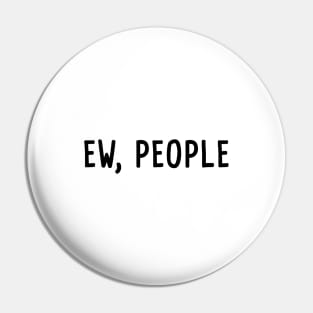 Ew, People Pin