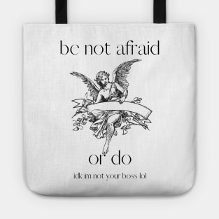 be not afraid ( or do. im not your boss lol) Tote