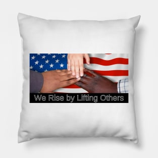 Rise by Lifting Others Pillow