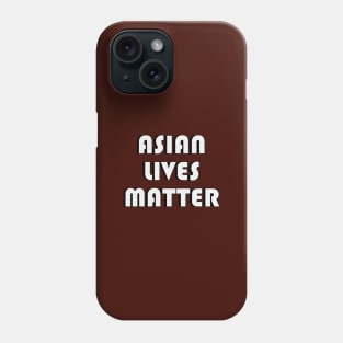 Asian Lives Matter- Anti Asian Racism Awareness T-Shirt Phone Case