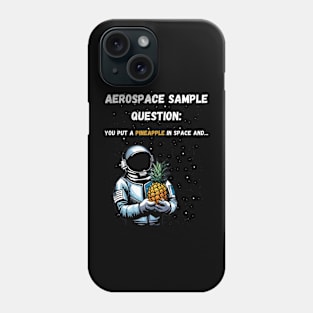 Aerospace Sample Question: You Put a Pineapple in Space and... Phone Case