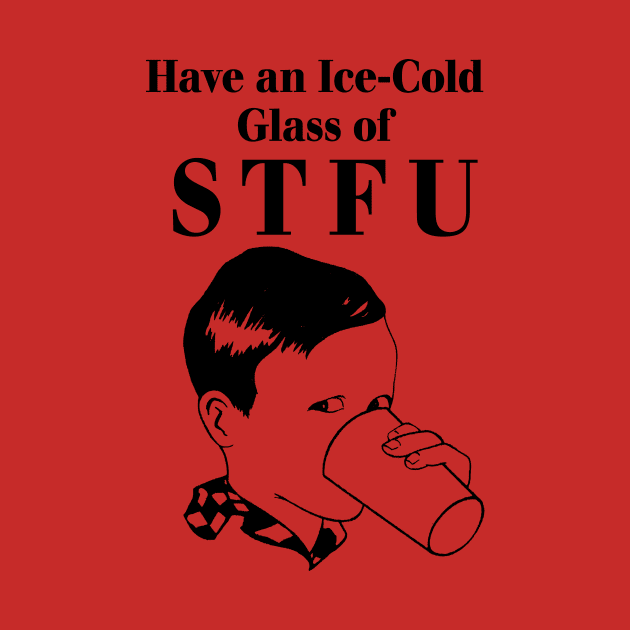 Ice-Cold Glass of STFU by Digital Meddle