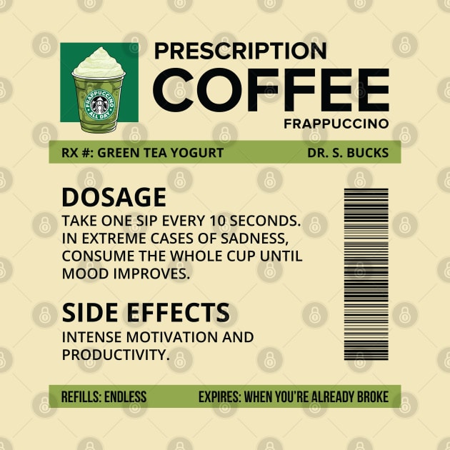 Funny Green Tea Yogurt Frappuccino Prescription Label for medical and nursing students, nurses, doctors, and health workers who are coffee lovers by spacedowl