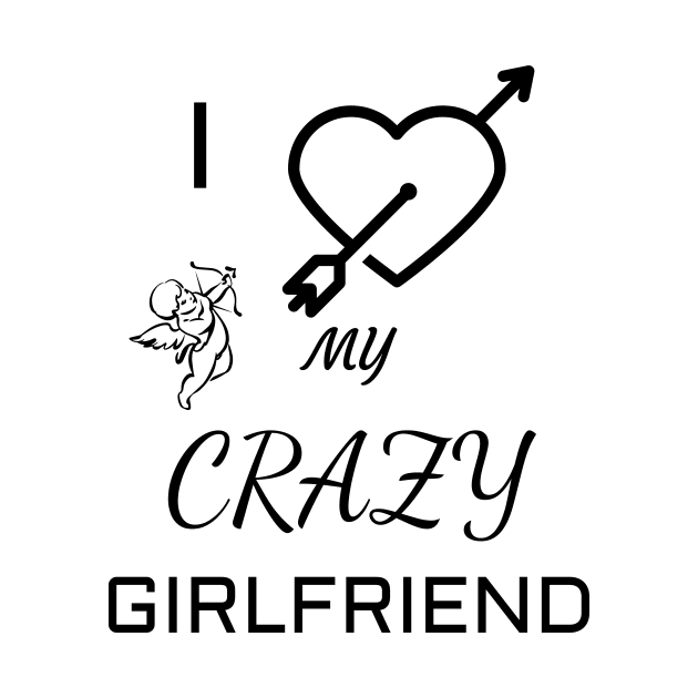 I Love My Crazy Girlfriend Girlfriend 's Day by Your dream shirt