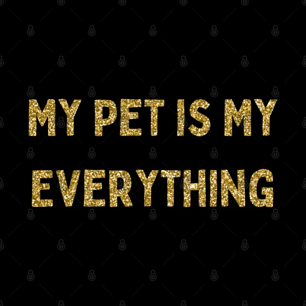 My Pet is My Everything, Love Your Pet Day by DivShot 