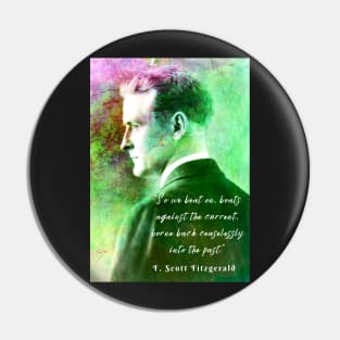 Copy of F. Scott Fitzgerald quote: So we beat on, boats against the current, borne back ceaselessly into the past. Pin