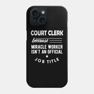 Court Clerk - Miracle worker isn't an official job title Phone Case