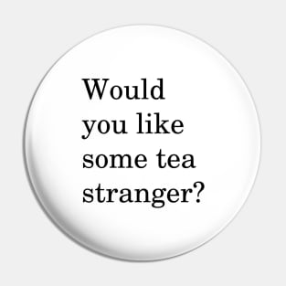 Would You Like Some Tea Stranger? Pin