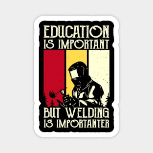 Education Is Important But Welding Is Importanter T Shirt For Women Men Magnet