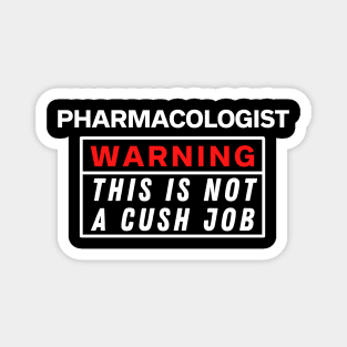 Pharmacologist Warning this is not a cush job Magnet