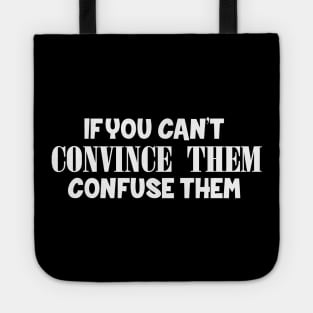 If You Can't Convince Them, Confuse Them Tote