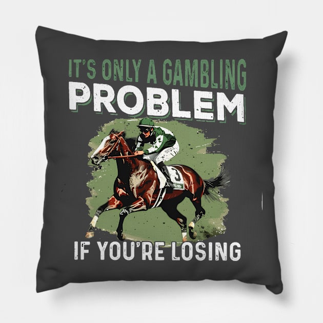 It's only a gambling problem if you re losing - Kentucky Derby Horse Pillow by Sea Planet With Fish