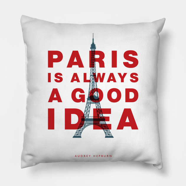 Paris Is Always A Good Idea Paris France Pillow Teepublic Au