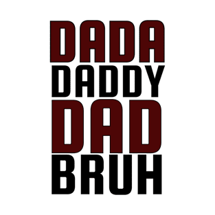 Dada, Daddy, Dad, Bruh T-Shirt