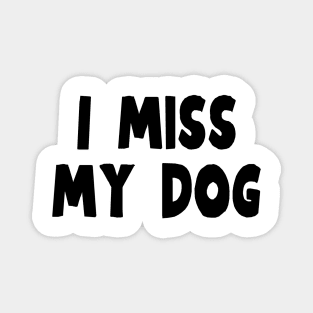 I Miss My Dog - Dog Quotes Magnet