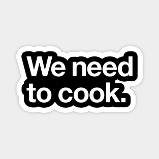 We need to cook Magnet