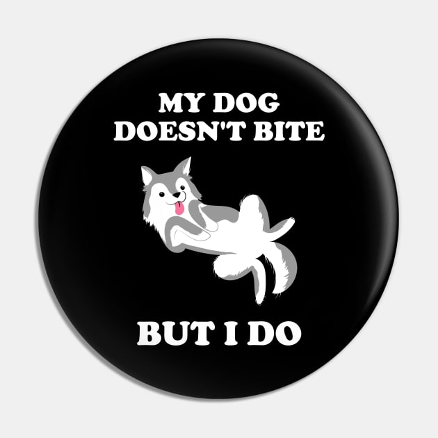 My Dog Doesn't Bite But I Do Husky Gift Idea Pin by BarrelLive