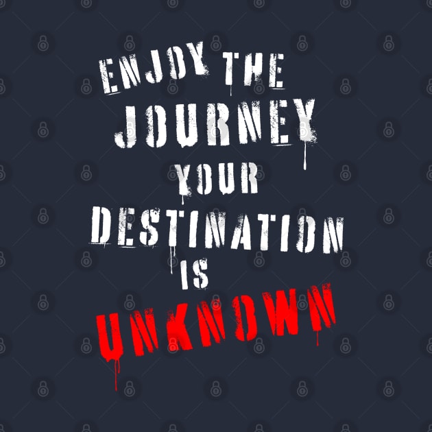 Enjoy the journey your destination is unknown quotation in stencil lettering. by MultistorieDog