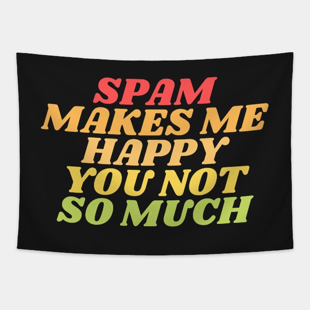 Spam makes me happy you not so much Tapestry by manandi1