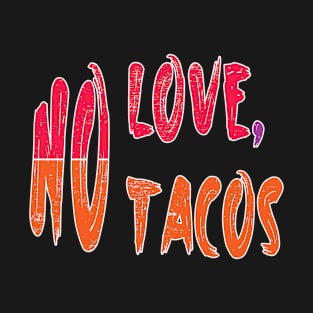 No love No tacos T-Shirt